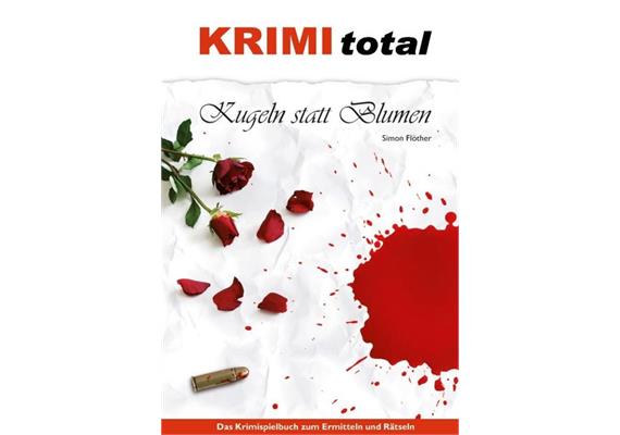 Krimi total - Kugeln statt Blumen ( Spielbuch)
