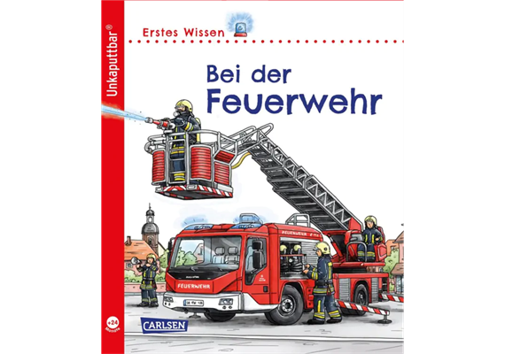 Unkaputtbar 7: Erstes Wissen: Bei der Feuerwehr
